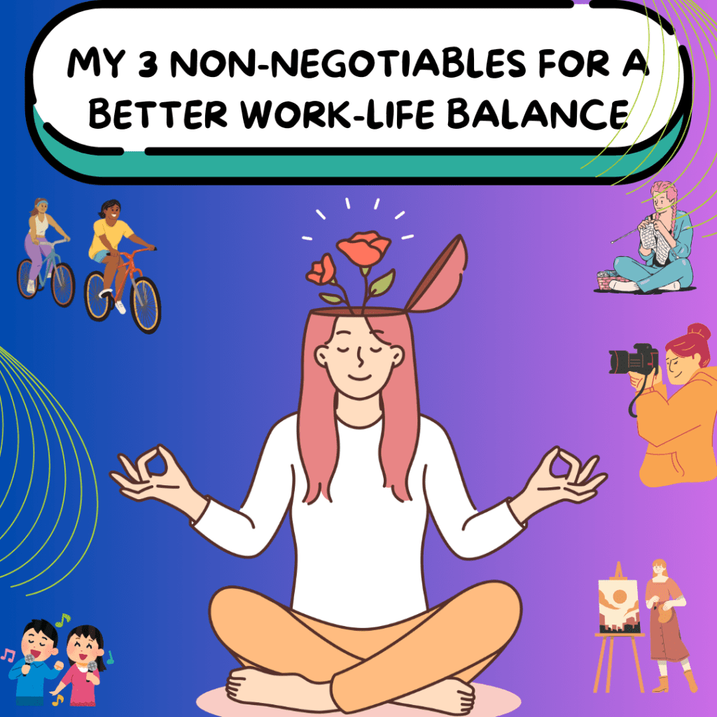 My 3 Non-Negotiables for a better Work-Life Balance